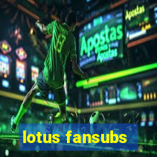 lotus fansubs